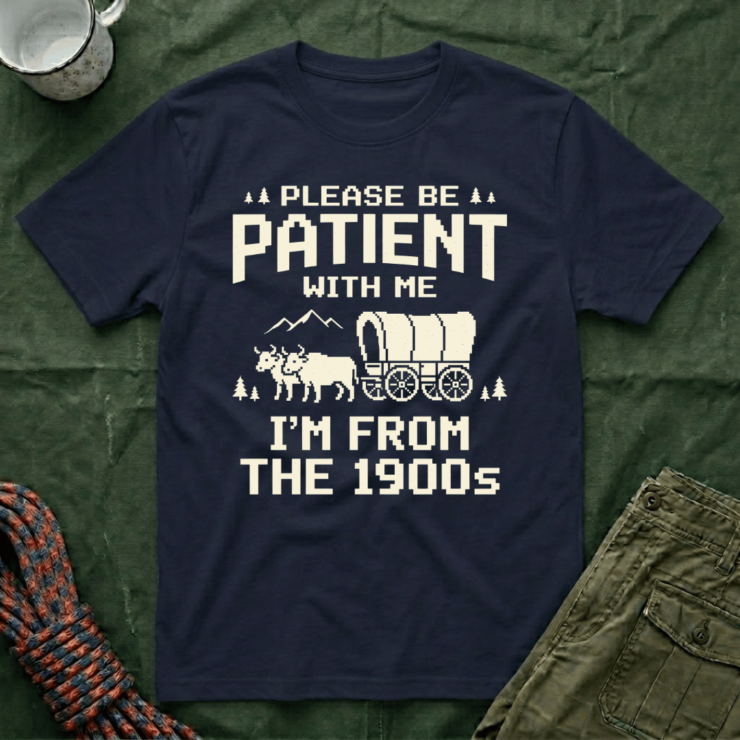 Please Be Patient 1900s T-Shirt