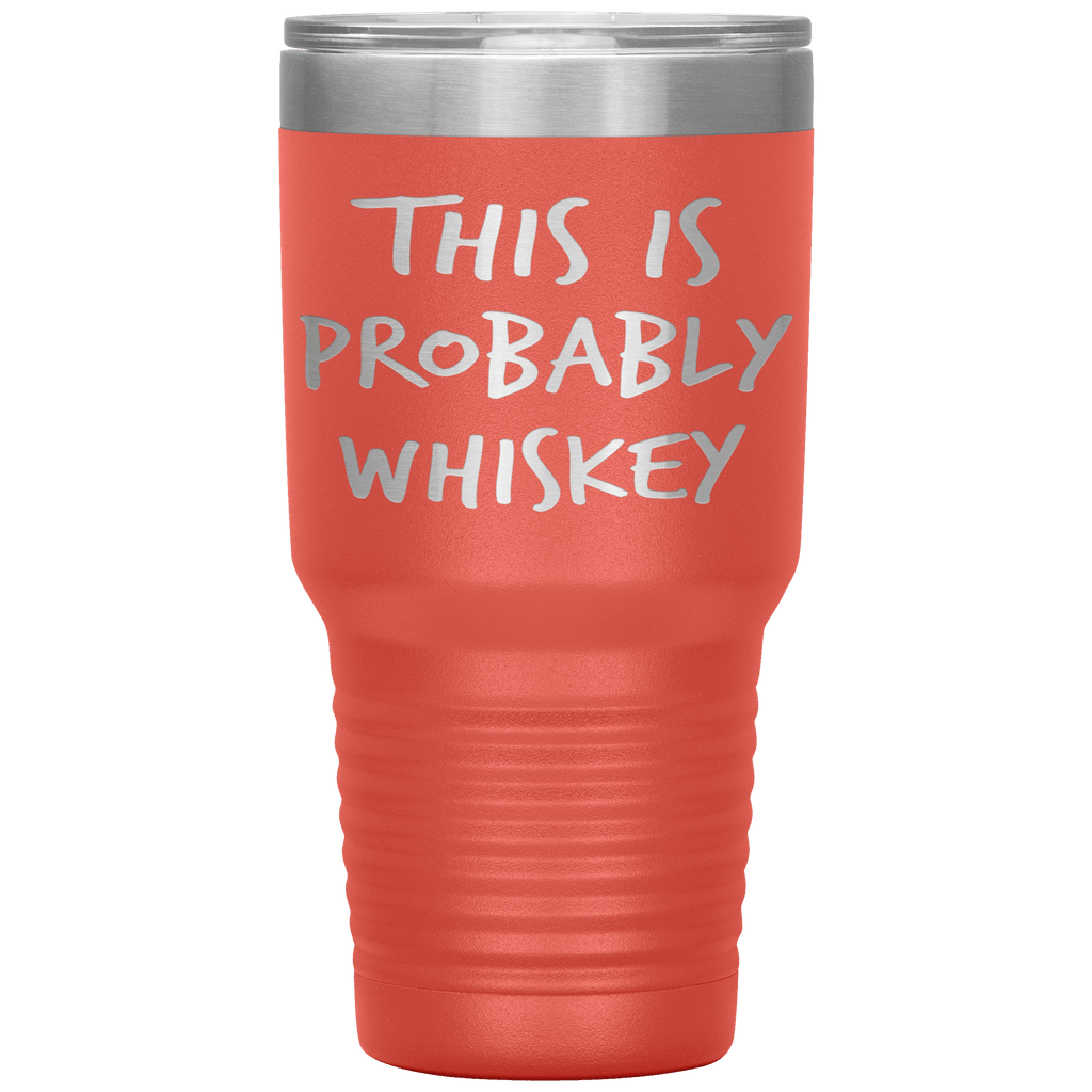 This_Is_Probably_Whiskey_Tumbler_30oz_Tumbler_Coral_Mockup.png_15802806