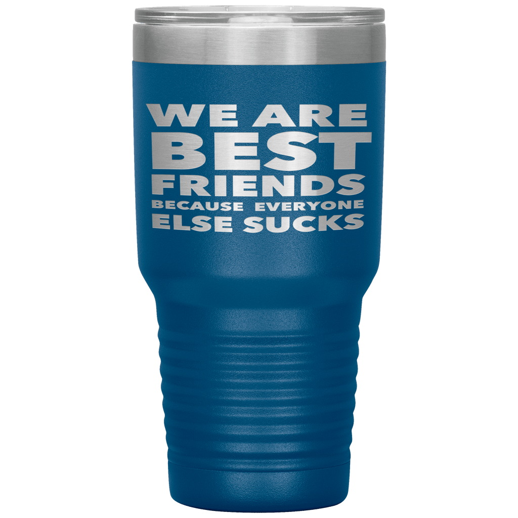 We_Are_Best_Friends_Because_Everyone_Els_30oz_Tumbler_Blue_Mockup.png_15870462
