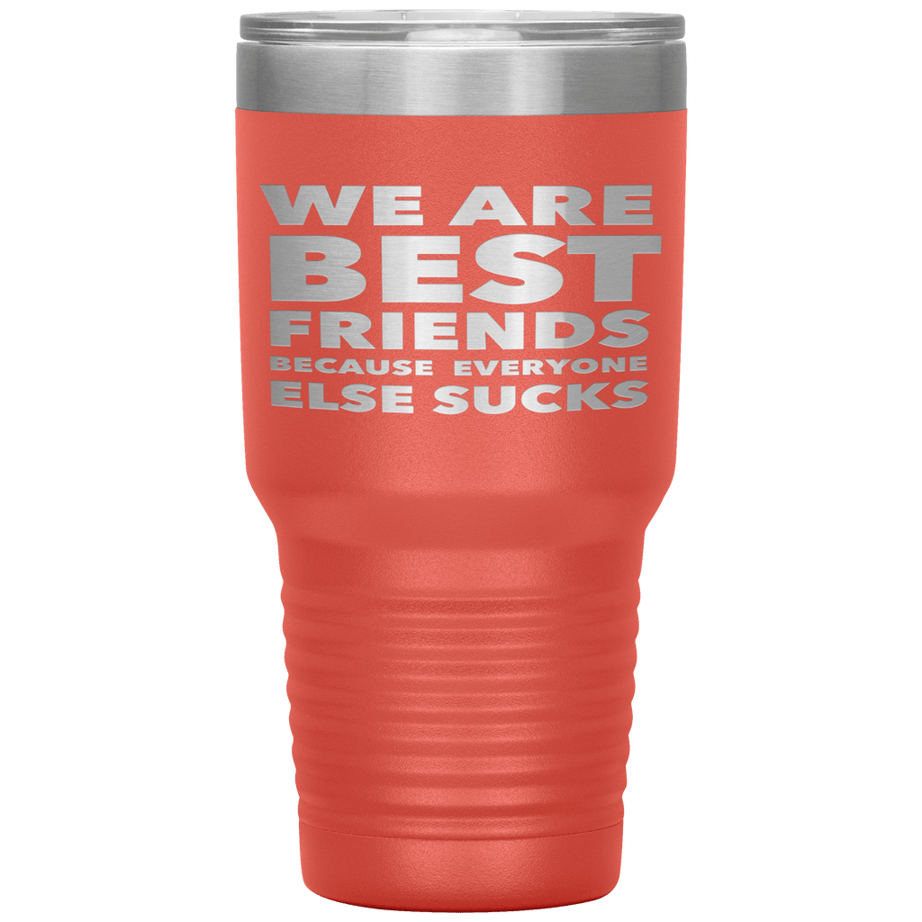 We_Are_Best_Friends_Because_Everyone_Els_30oz_Tumbler_Coral_Mockup.png_15870467