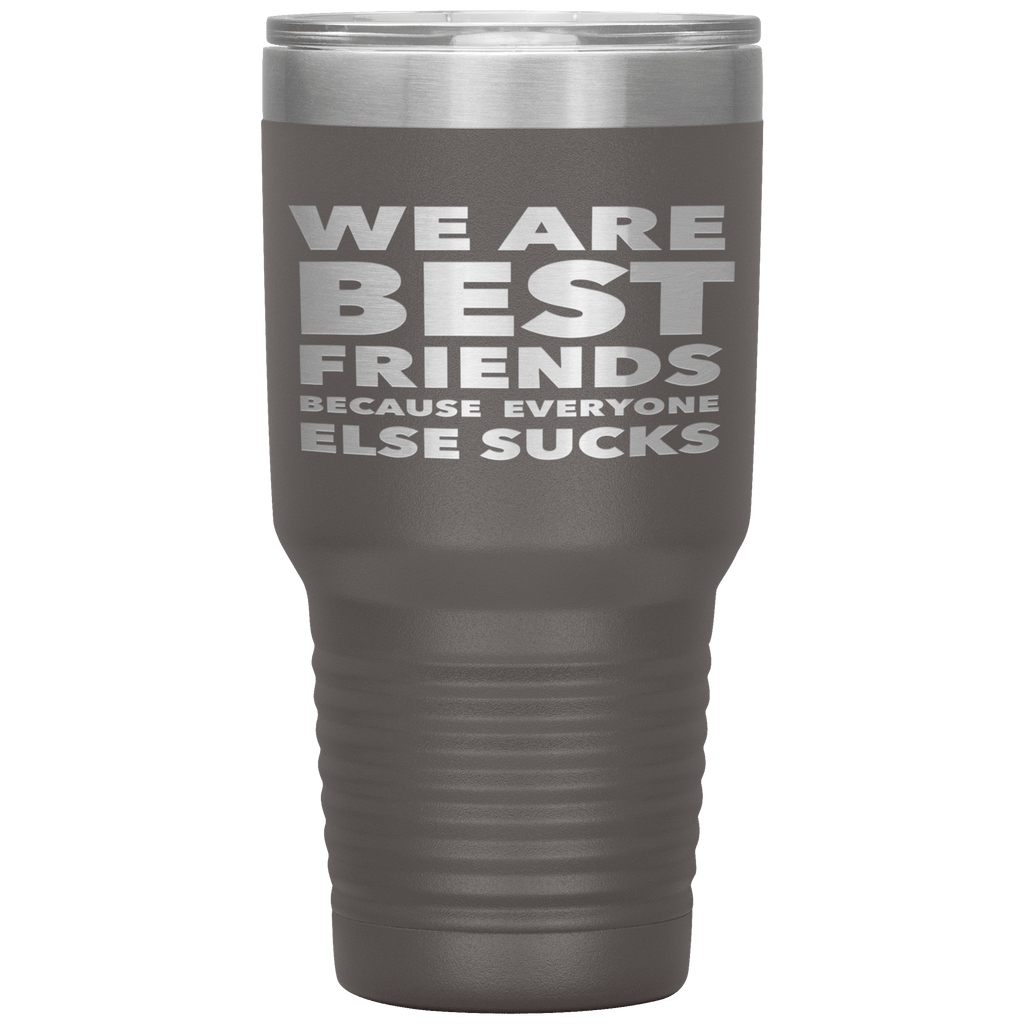 We_Are_Best_Friends_Because_Everyone_Els_30oz_Tumbler_Pewter_Mockup.png_15870466