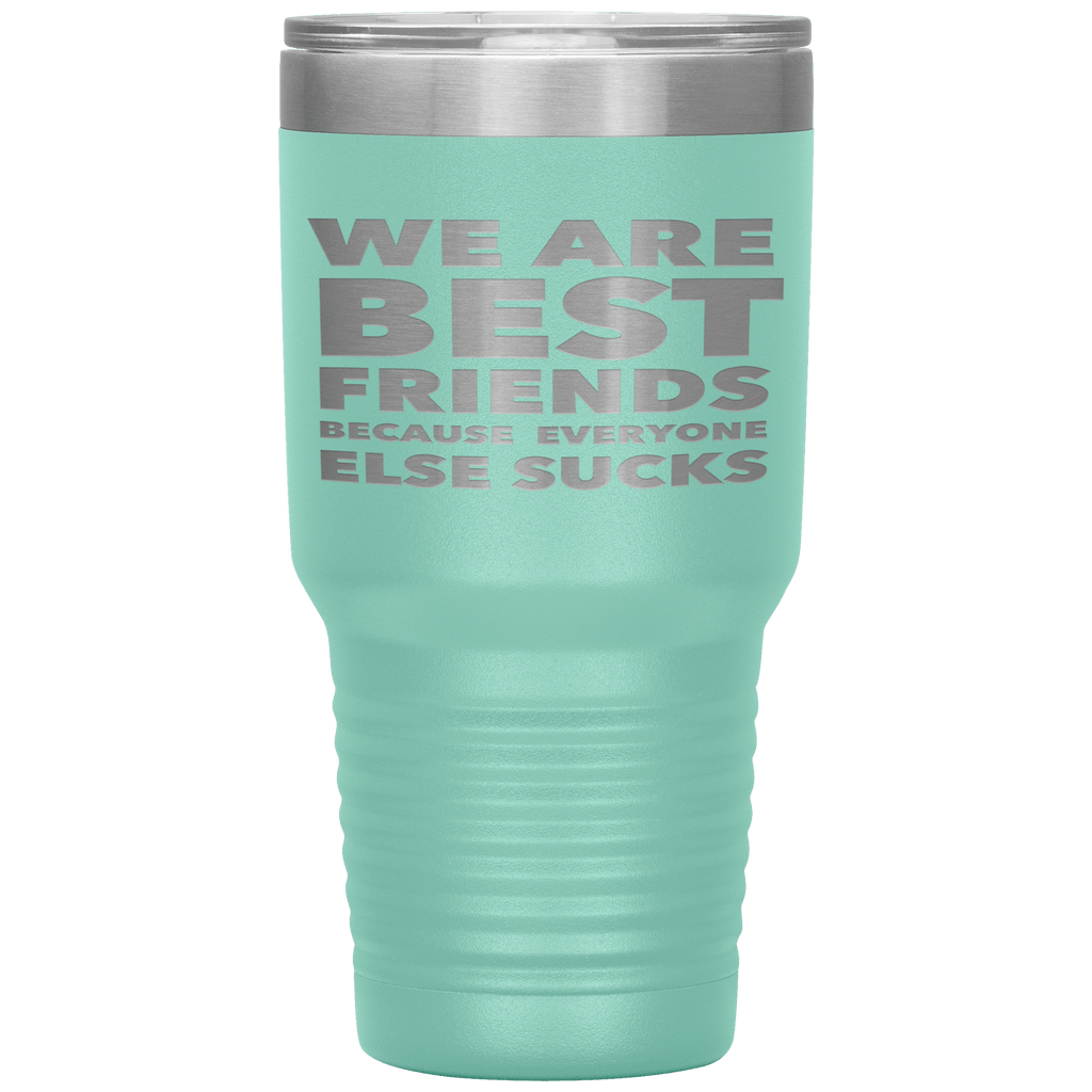We_Are_Best_Friends_Because_Everyone_Els_30oz_Tumbler_Teal_Mockup.png_15870465
