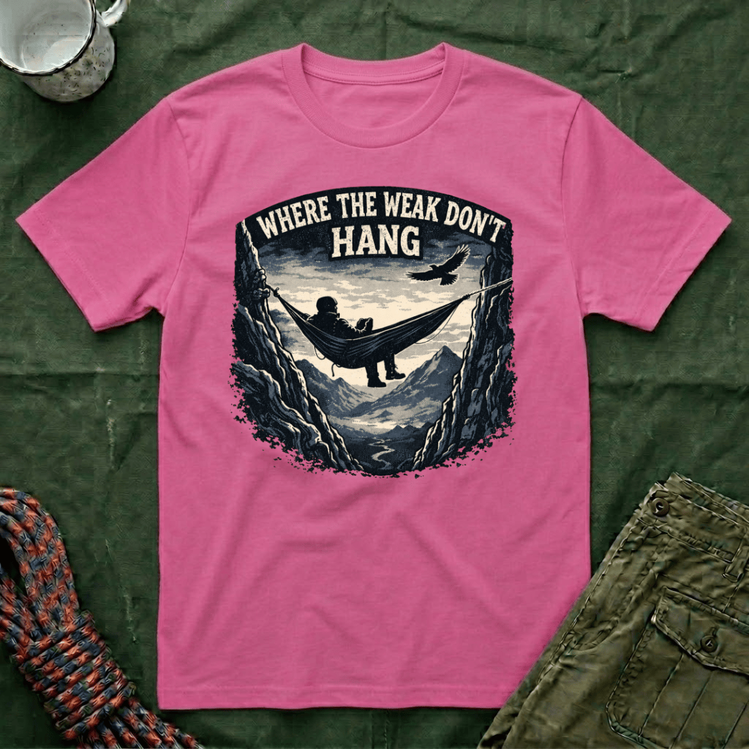 Where The Weak Don't Hang T-Shirt
