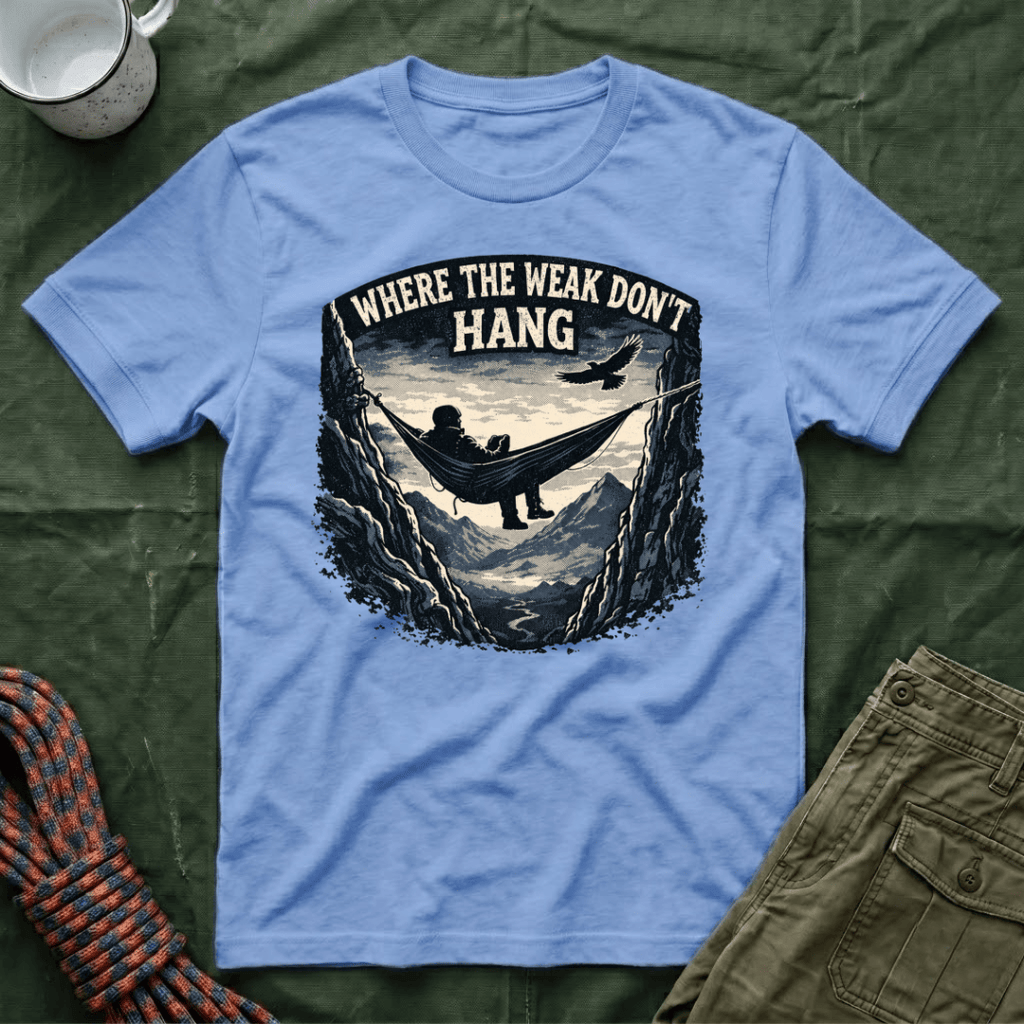 Where The Weak Don't Hang T-Shirt