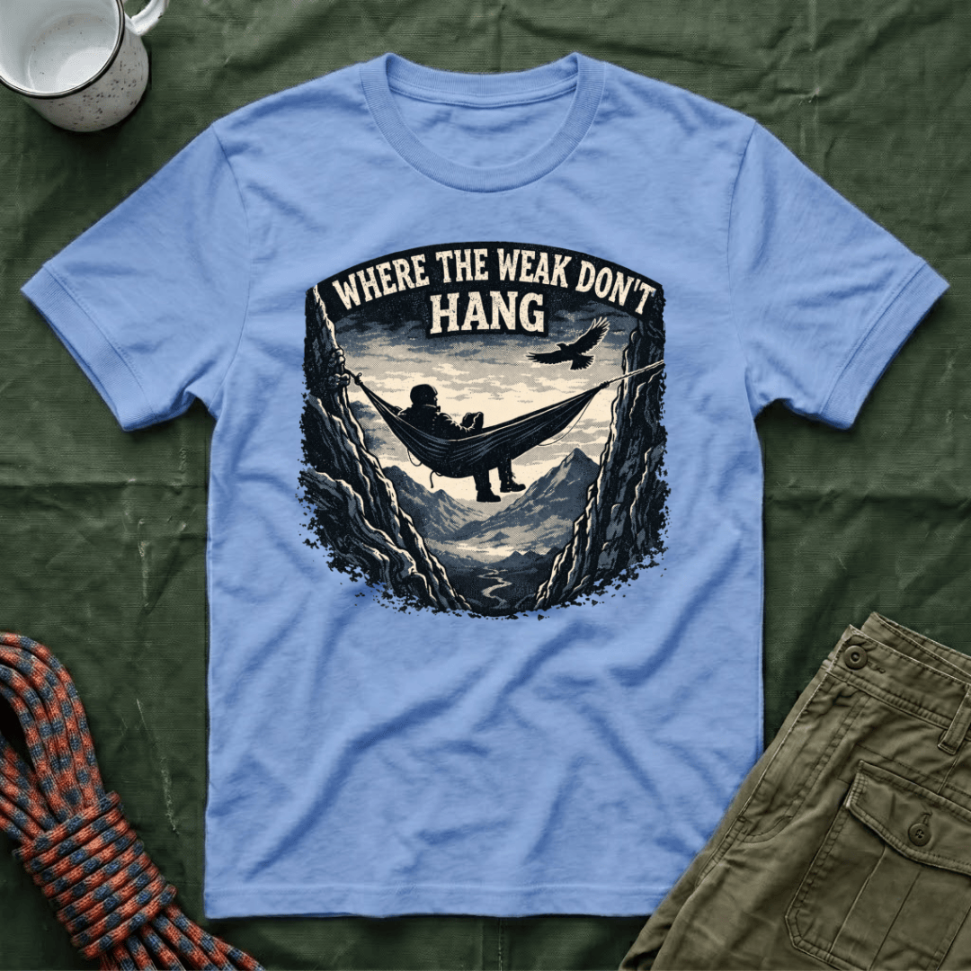 Where The Weak Don't Hang T-Shirt