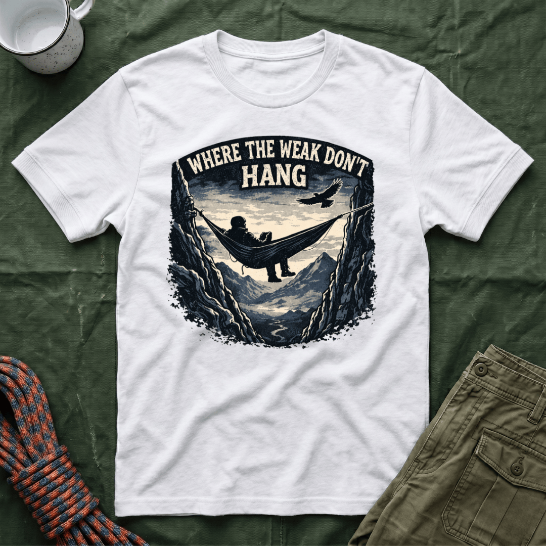 Where The Weak Don't Hang T-Shirt