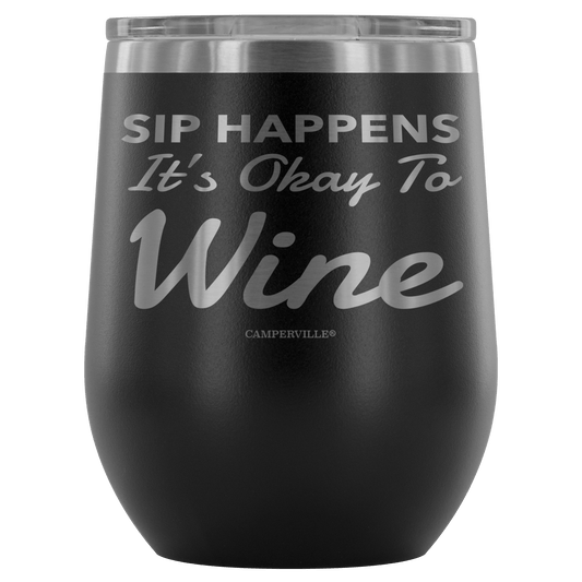 "Sip Happens, It's Okay To Wine" Stemless Wine Cup