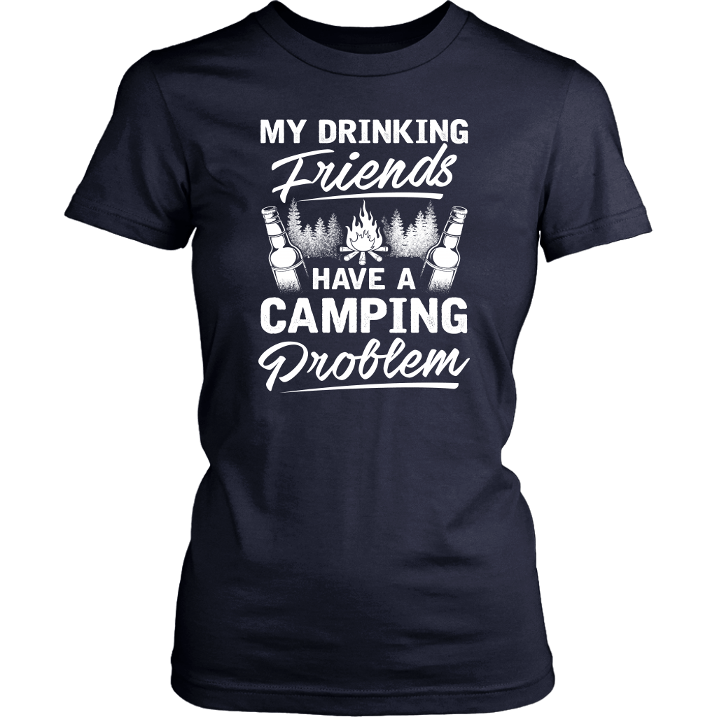 "My Drinking Friends Have A Camping Problem" - Shirts and Hoodies