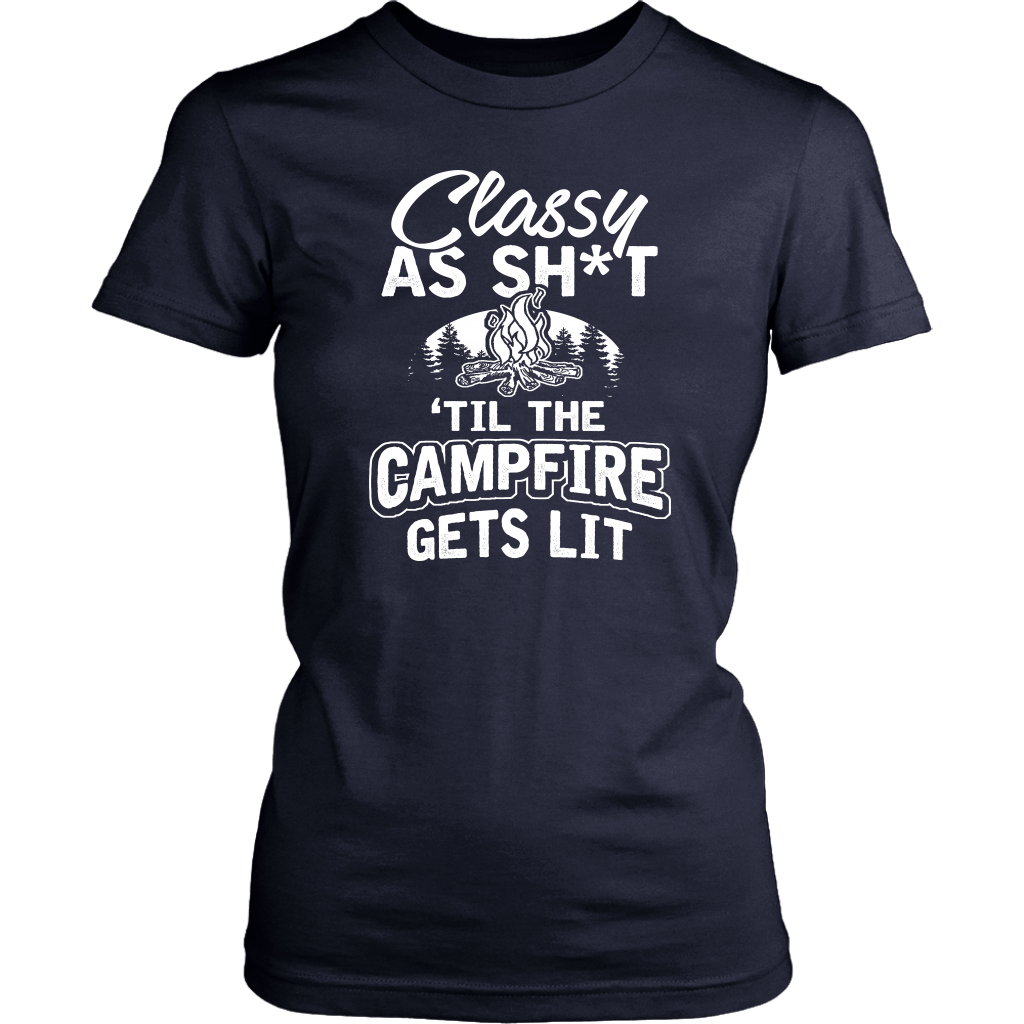 "Classy As Sh*t 'Til The Campfire Gets Lit" - Shirts and Hoodies