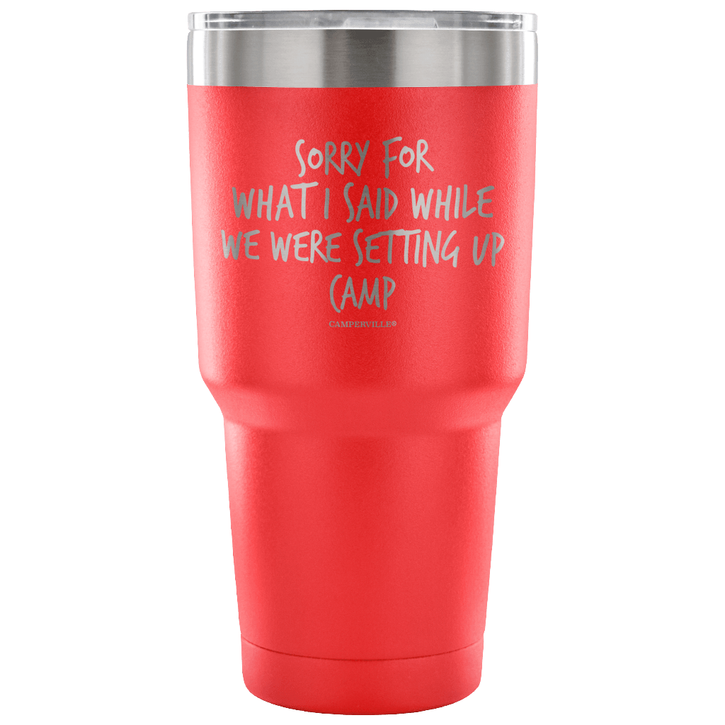 "Sorry For What I Said While We Were Setting Up Camp" - Stainless Steel Tumbler