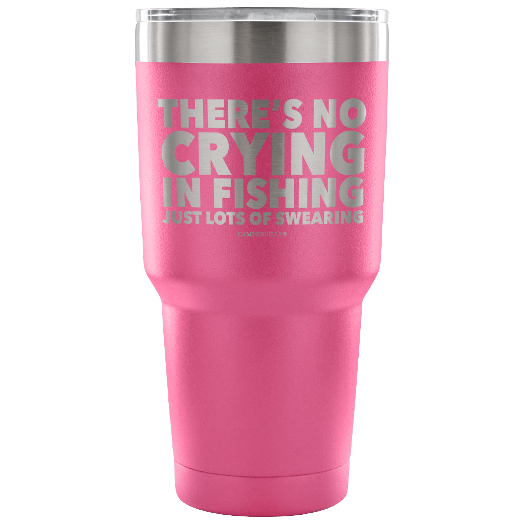 "There's No Crying In Fishing, Just Lot's Of Swearing" - Stainless Steel Tumbler