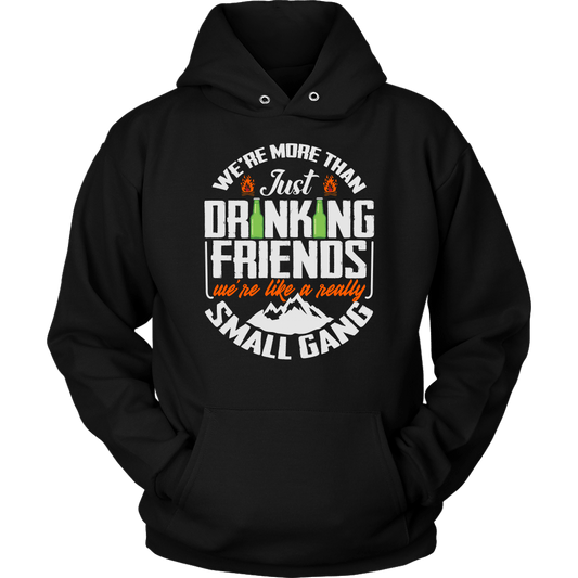 Funny "We're More Than Just Drinking Friends - We're Like A Really Small Gang" - Shirts and Hoodies