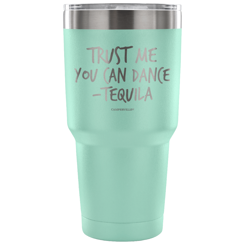 "Trust Me, You Can Dance - Tequila" - Stainless Steel Tumbler