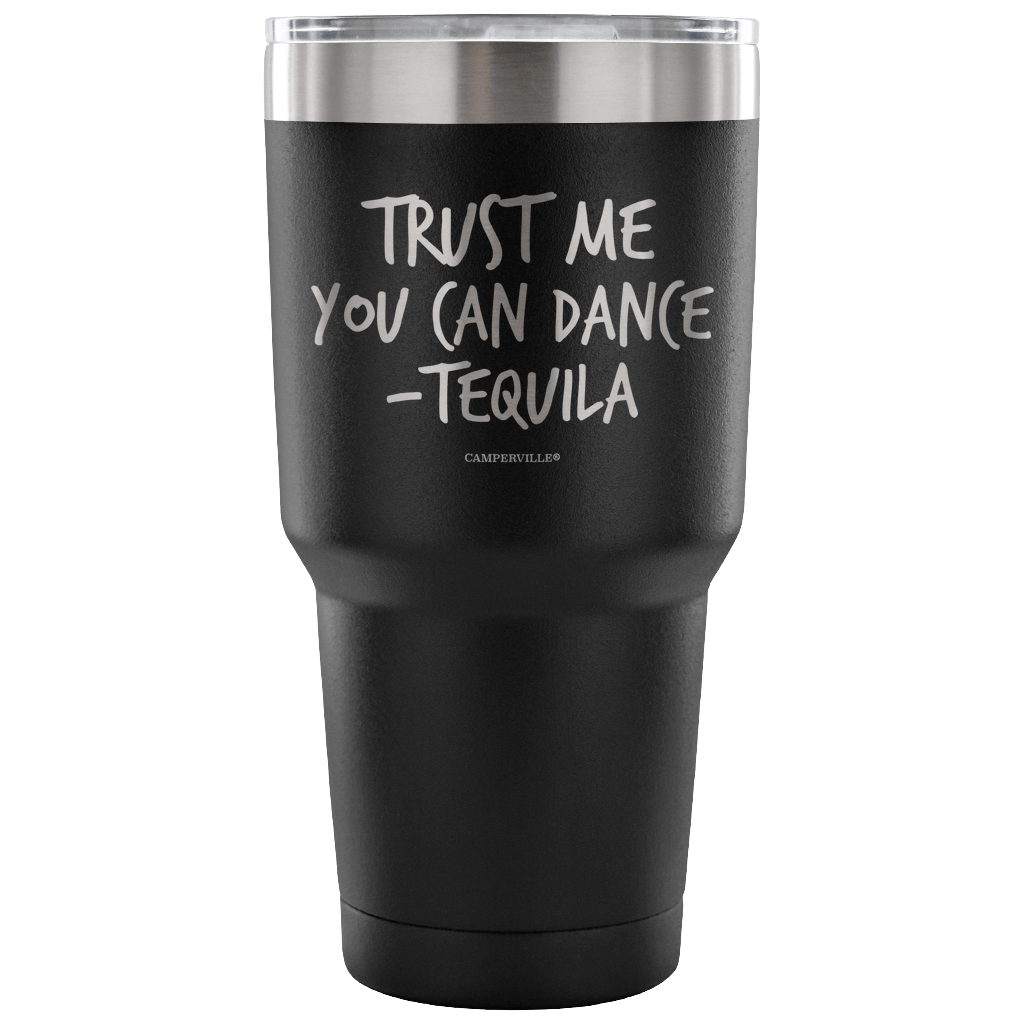 "Trust Me, You Can Dance - Tequila" - Stainless Steel Tumbler