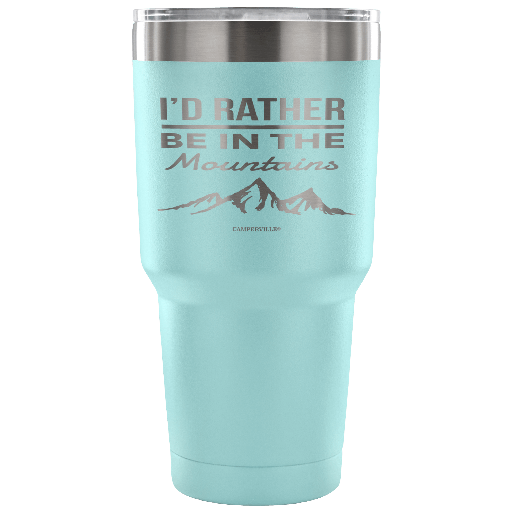 "I'd Rather Be In The Mountains" - Stainless Steel Tumbler