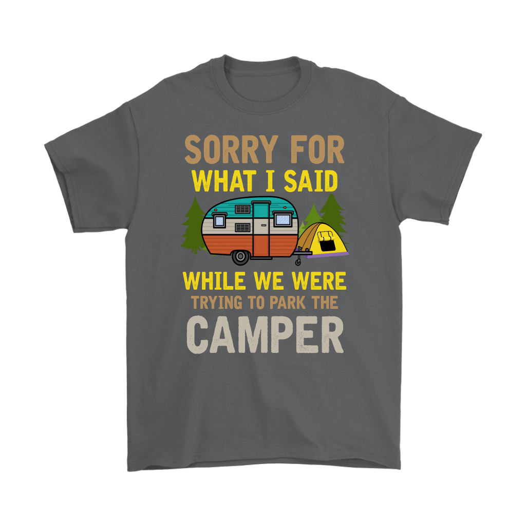 "Sorry For What I Said While We Were Trying To Park The Camper" Funny Gray Camping Shirt