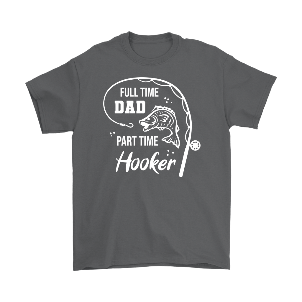 "Full-Time Dad, Part Time Hooker" Funny Fishing Shirt