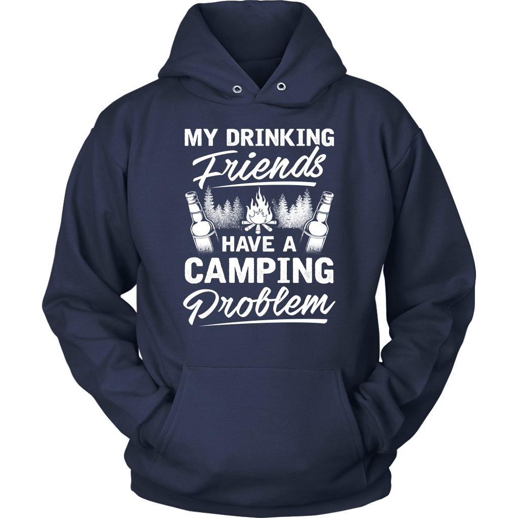 "My Drinking Friends Have A Camping Problem" - Shirts and Hoodies
