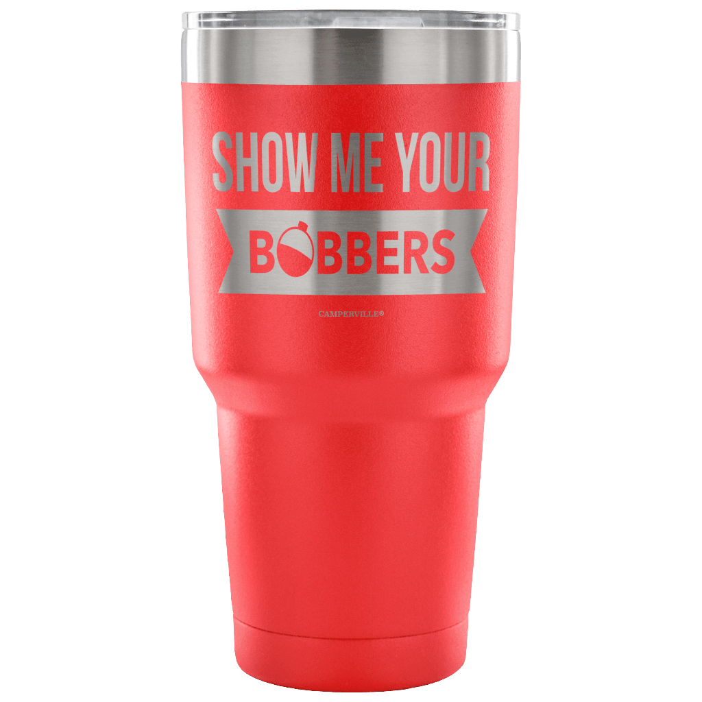 "Show Me Your Bobbers" - Stainless Steel Tumbler