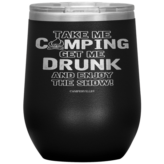 Funny "Take Me Camping, Get Me Drunk and Enjoy The Show" Wine Cup