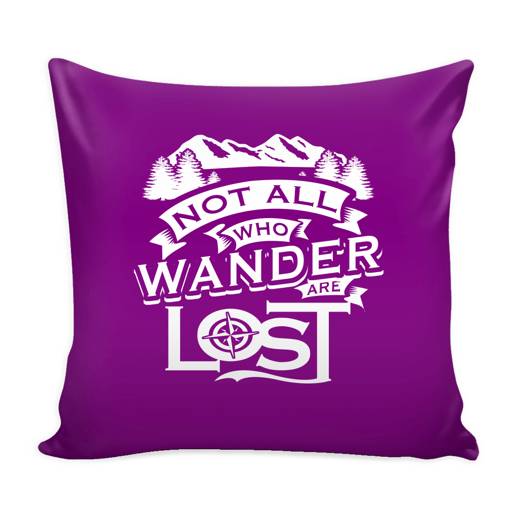 "Not All Who Wander Are Lost" - Pillow Cover
