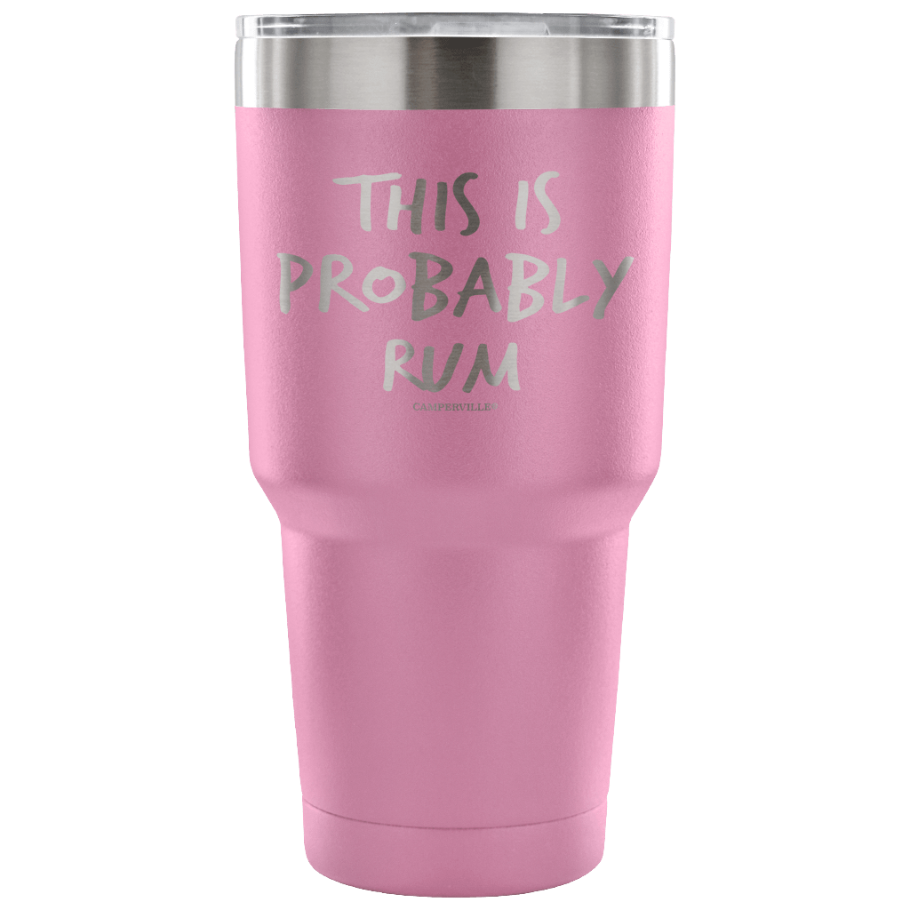 "This Is Probably Rum" Stainless Steel Tumbler
