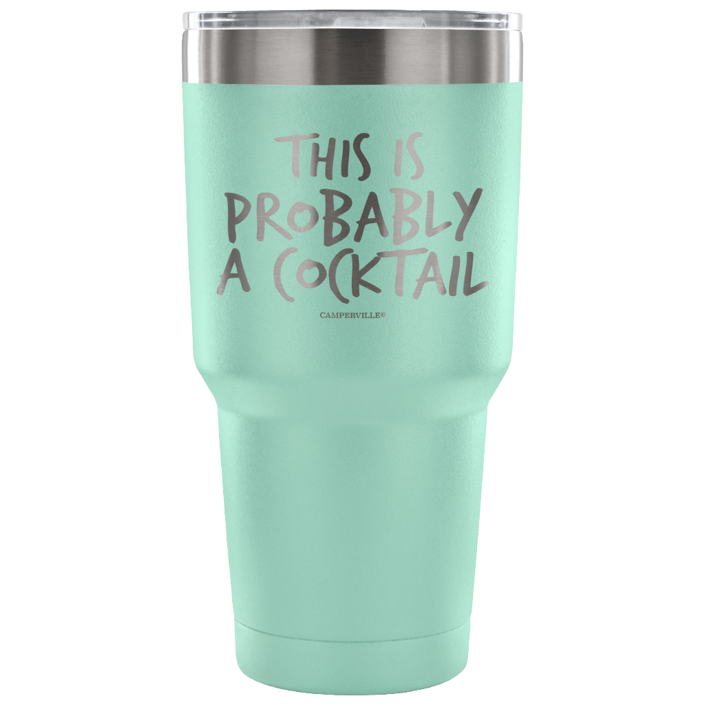"This Is Probably A Cocktail" Stainless Steel Tumbler