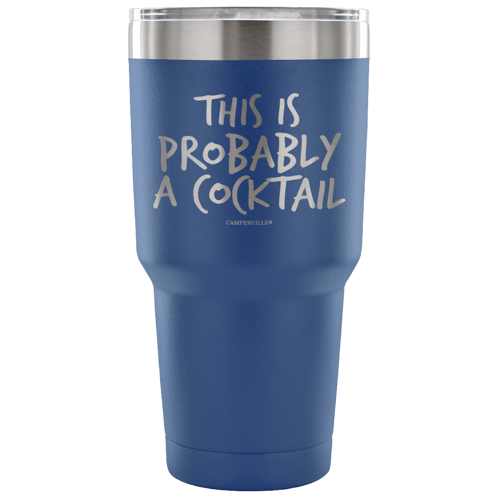 "This Is Probably A Cocktail" Stainless Steel Tumbler