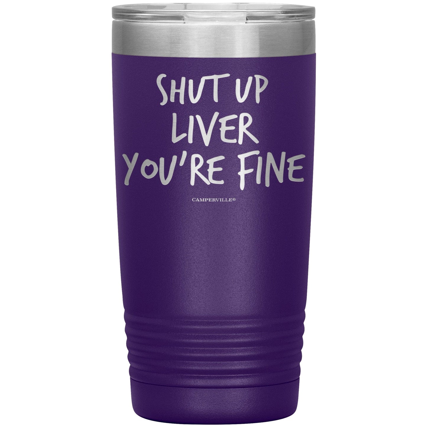 Funny "Shut Up Liver You're Fine" 20oz Stainless Steel Tumbler