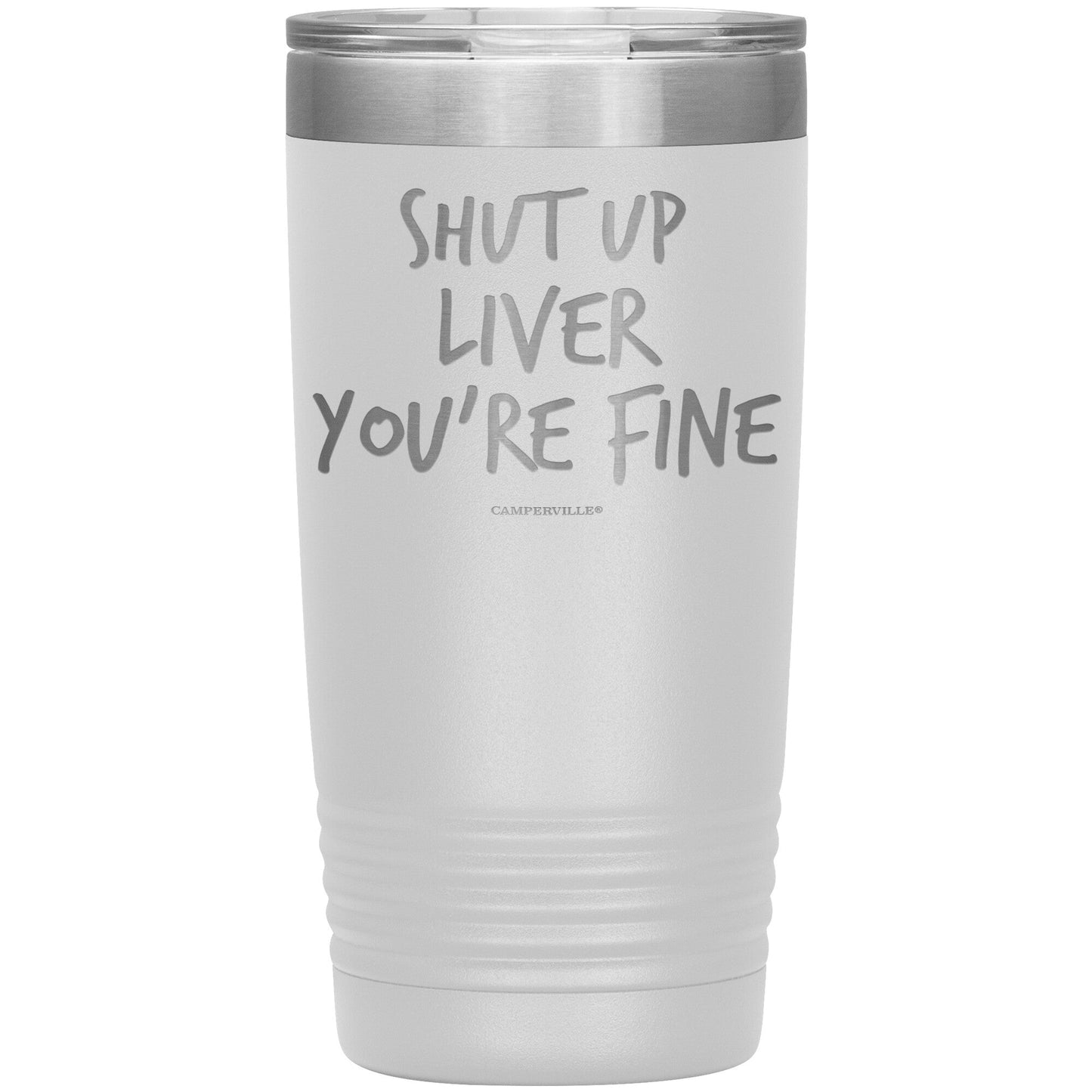 Funny "Shut Up Liver You're Fine" 20oz Stainless Steel Tumbler