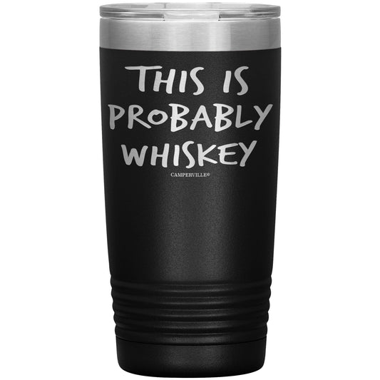 Funny "This Is Probably Whiskey" 20oz Stainless Steel Tumbler