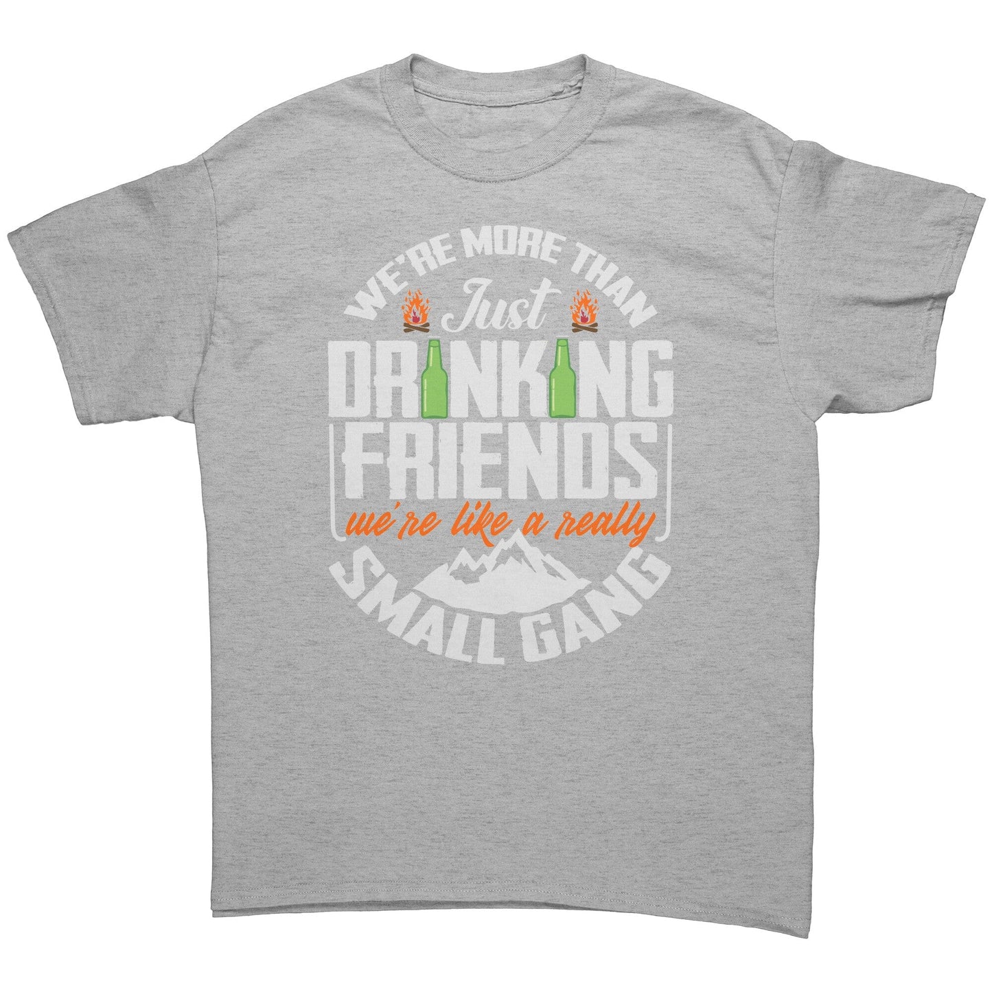 Funny "We're More Than Just Drinking Friends - We're Like A Really Small Gang" - Shirt