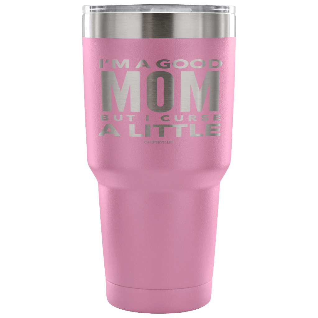 "I'm A Good Mom, But I Curse A Little" - Stainless Steel Tumbler