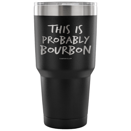 "This Is Probably Bourbon" Stainless Steel Tumbler