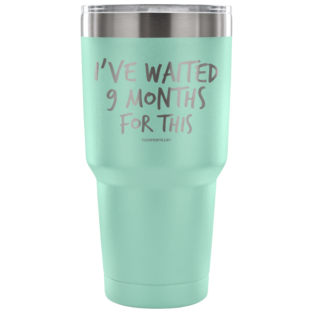 "I've Waited Nine Months For This" Stainless Steel Tumbler