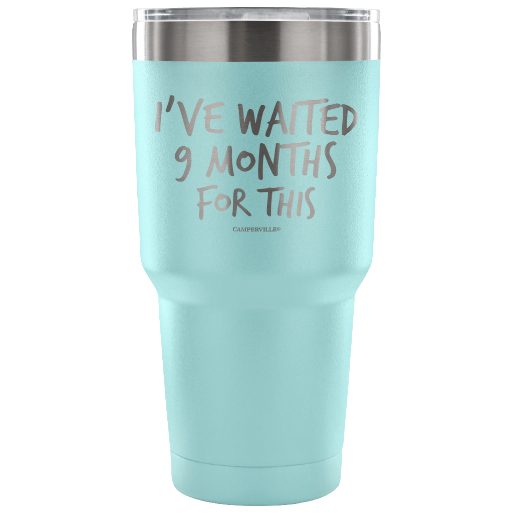 "I've Waited Nine Months For This" Stainless Steel Tumbler