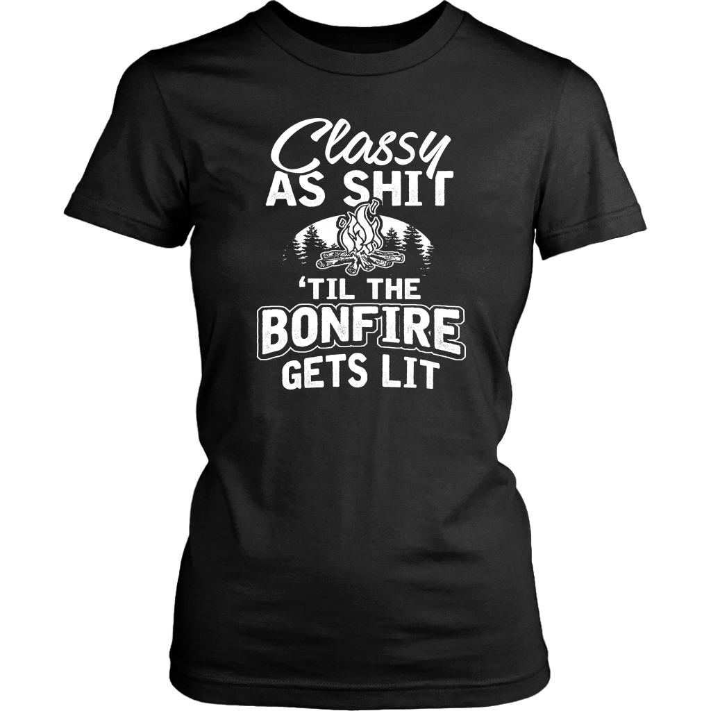 "Classy As Shit 'Til The Bonfire Gets Lit" - Shirts and Hoodies