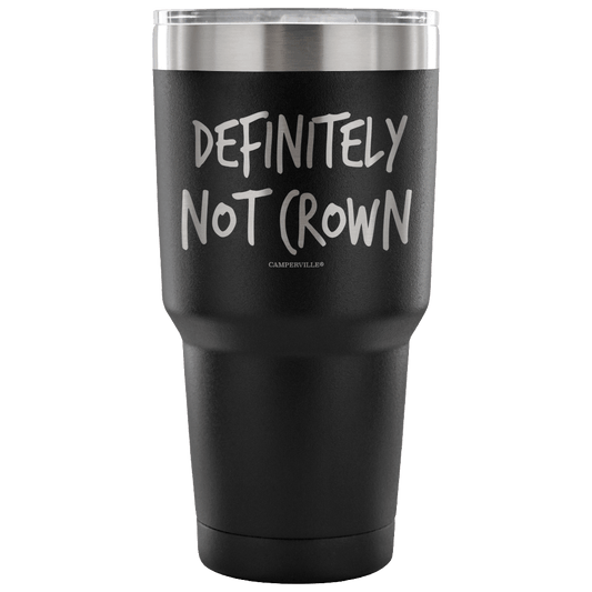 "Definitely Not Crown" - Stainless Steel Tumbler