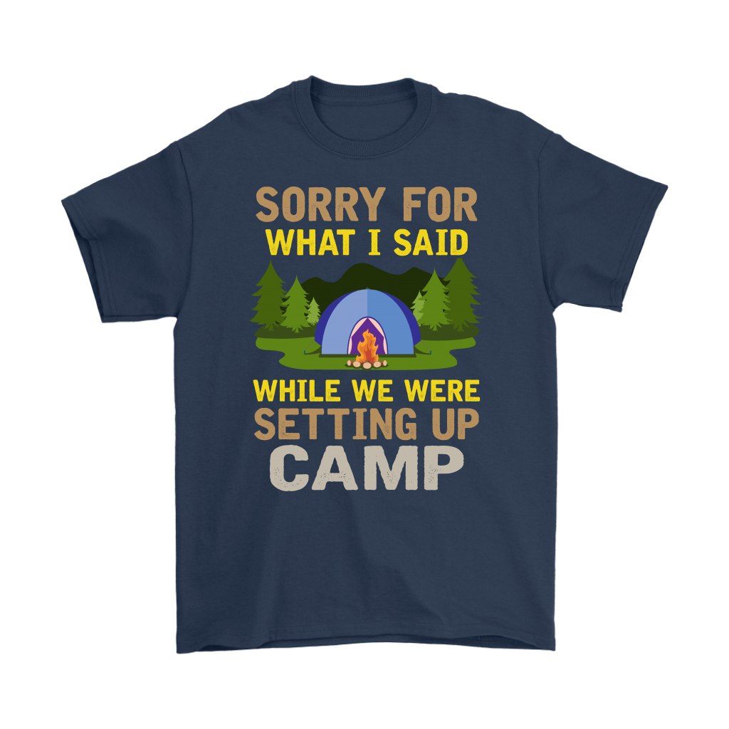 "Sorry For What I Said While We Were Setting Up Camp" - Shirts and Hoodies
