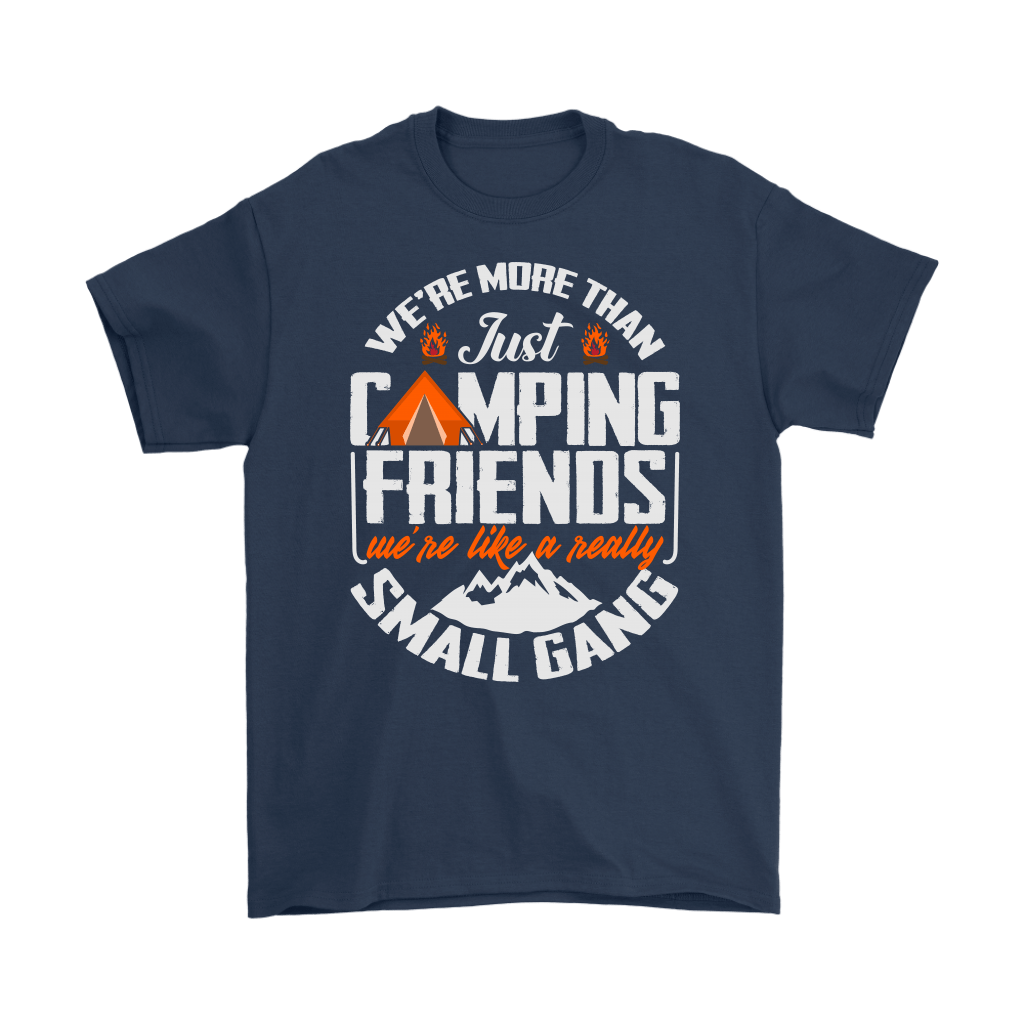 "We're More Than Just Camping Friends - We're Like A Really Small Gang" - Gildan Shirts