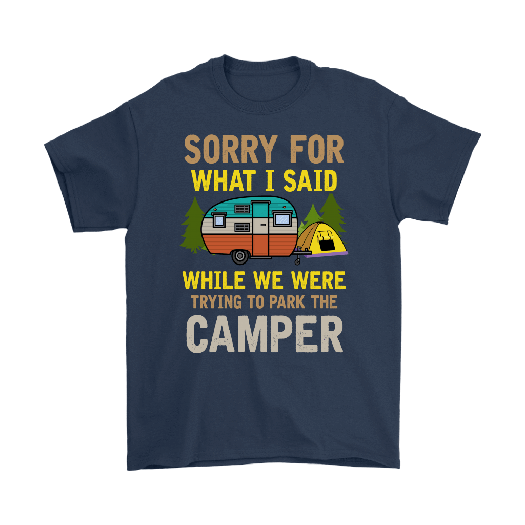 "Sorry For What I Said While We Were Trying To Park The Camper" Funny Navy Camping Shirt
