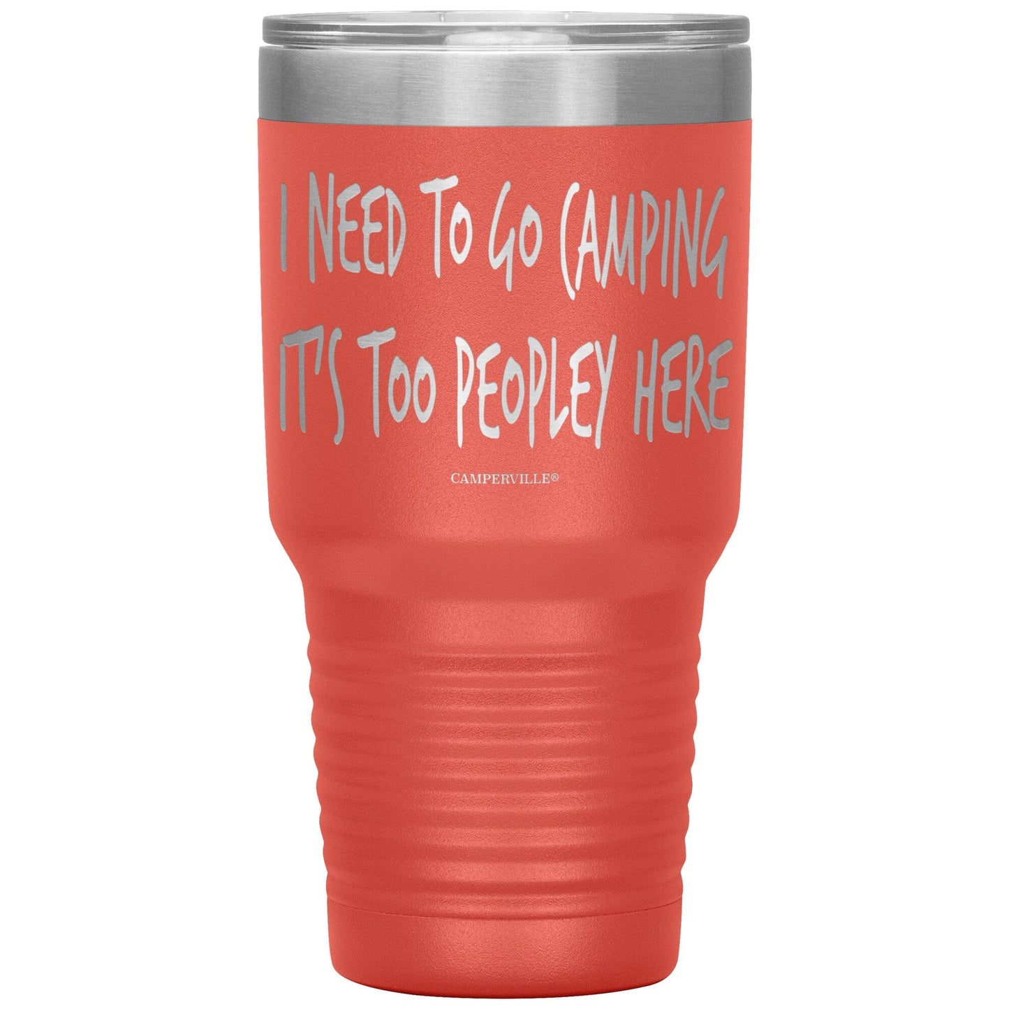 "I Need To Go Camping, It's Too Peopley Here" - Stainless Steel Tumbler