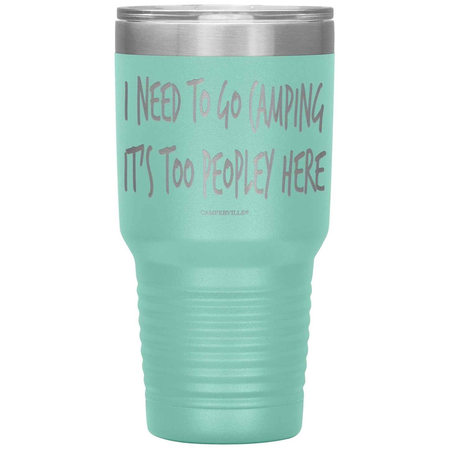 "I Need To Go Camping, It's Too Peopley Here" - Stainless Steel Tumbler