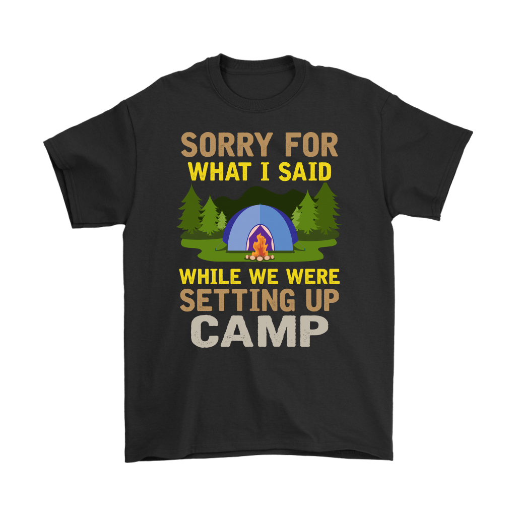 "Sorry For What I Said While We Were Setting Up Camp" - Shirts and Hoodies