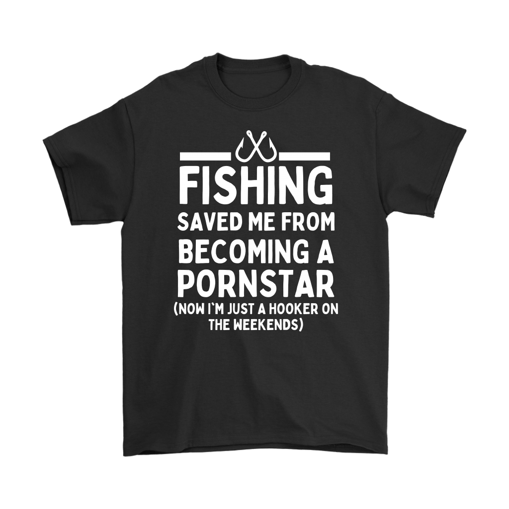 Funny Fishing Shirt, Fishing Saved Me From Becoming A Pornstar - Black T Shirt