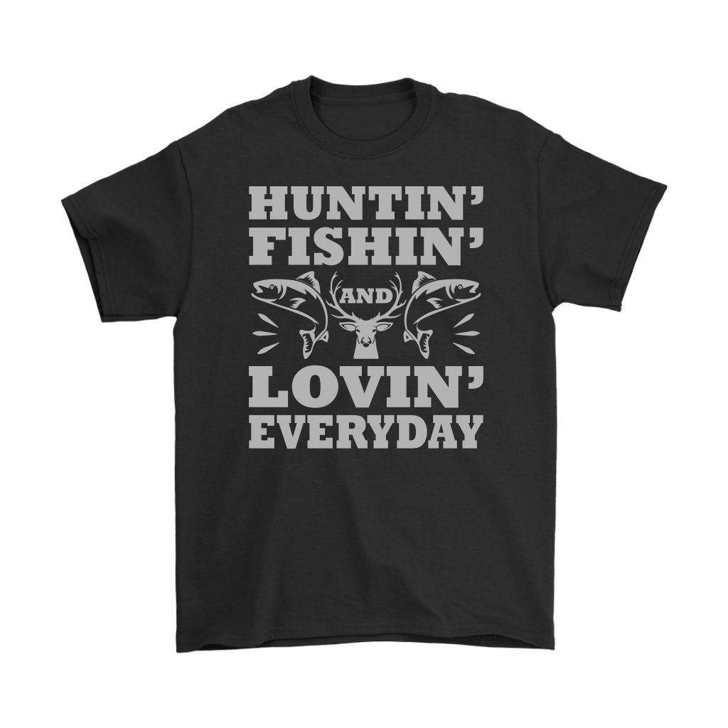 "Huntin', Fishin', and Lovin' Everyday" Funny Fishing Shirts and Hoodies
