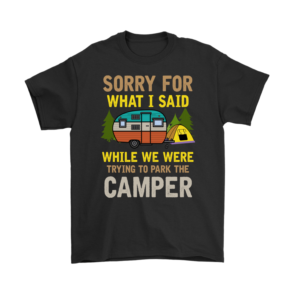 "Sorry For What I Said While We Were Trying To Park The Camper" Funny Black Camping Shirt