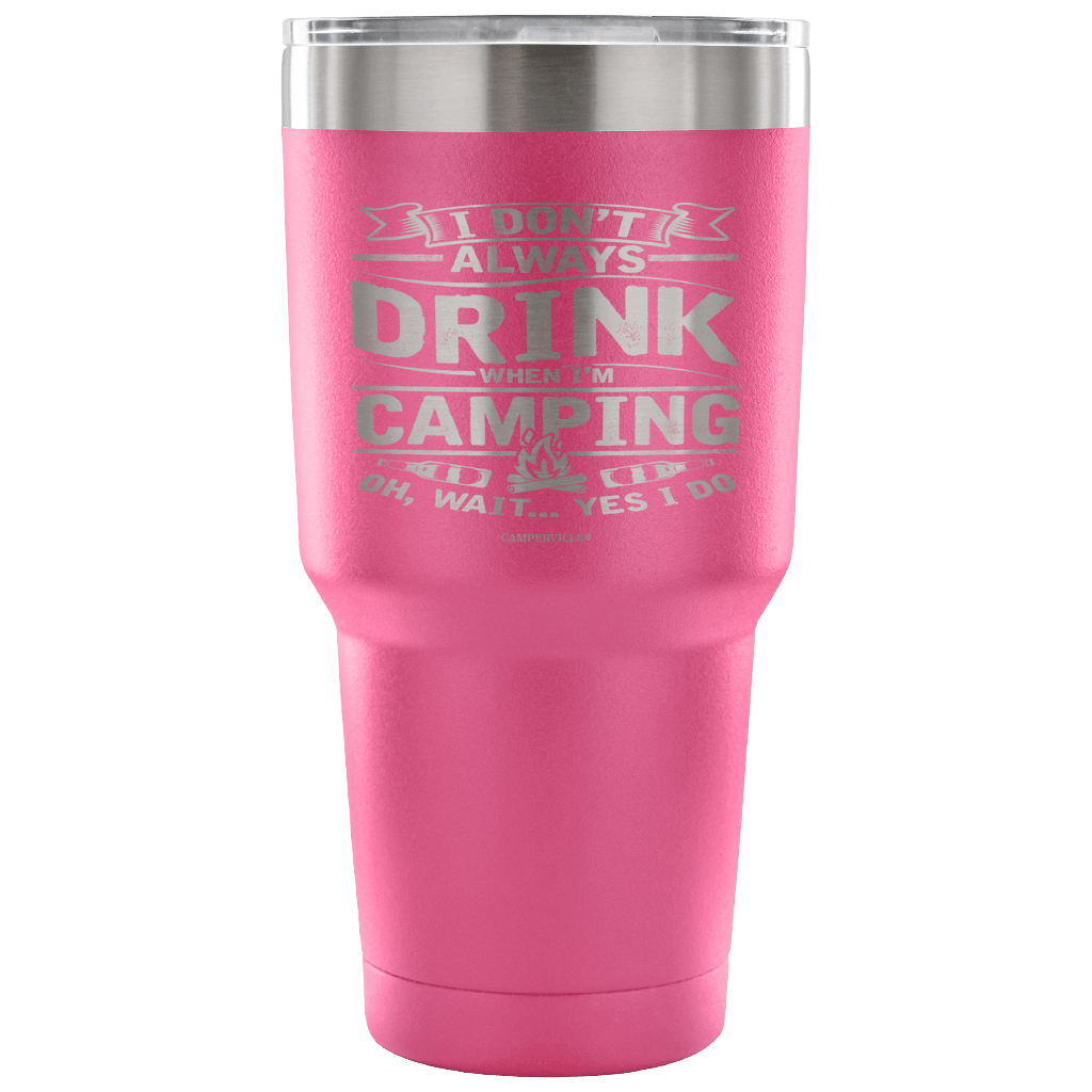 Funny "I Don't Always Drink When I'm Camping" Steel Tumbler