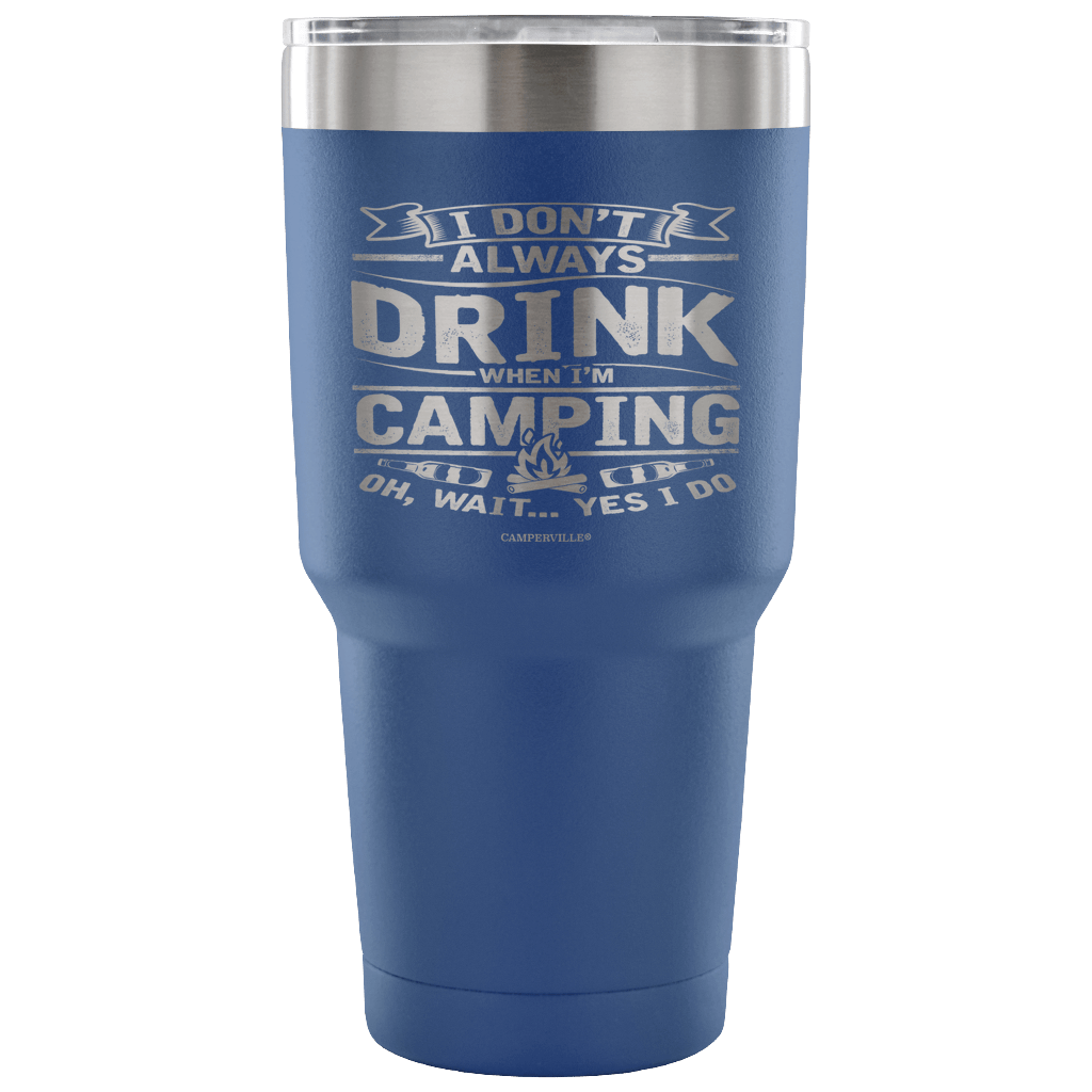 Funny "I Don't Always Drink When I'm Camping" Steel Tumbler