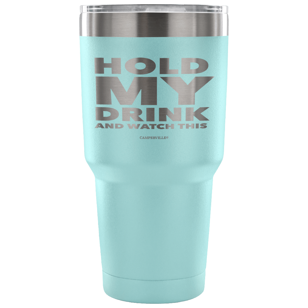 "Hold My Drink And Watch This" - Stainless Steel Tumbler